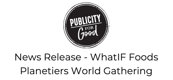News Release - WhatIF Foods Planetiers World Gathering